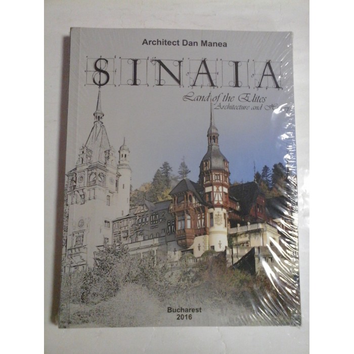   SINAIA  Land of the Elites *  Architecture and History  (carte noua, sigilata)  -  Architect  Dan  MANEA 